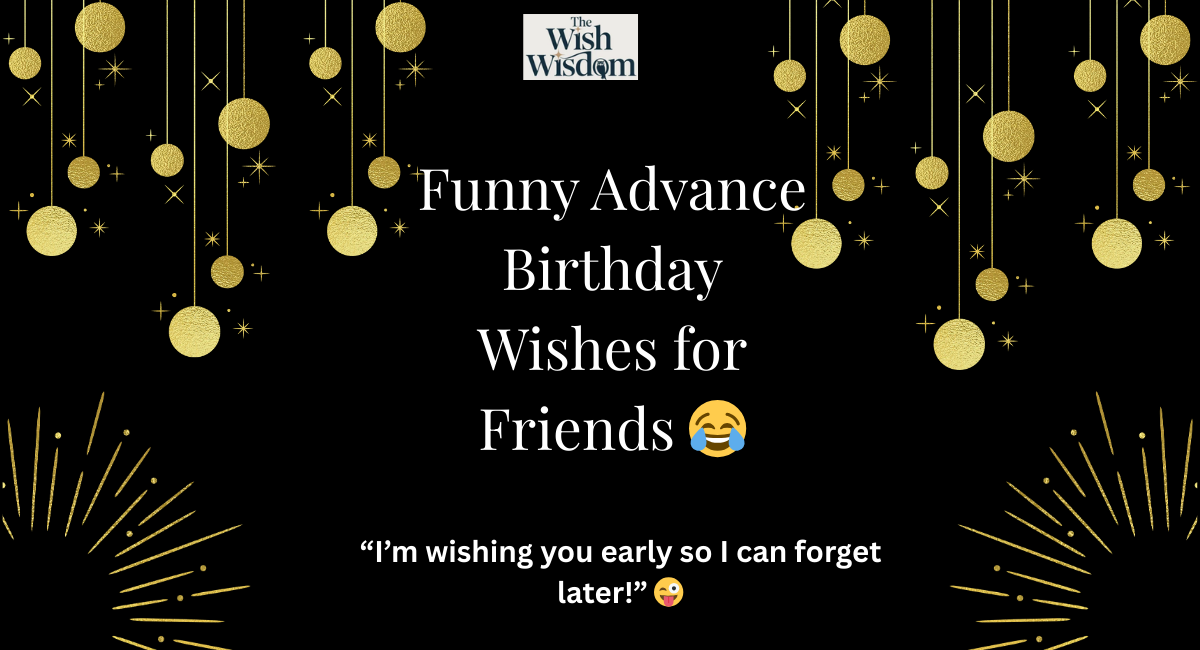 Funny Advance Birthday Wishes for Friends 