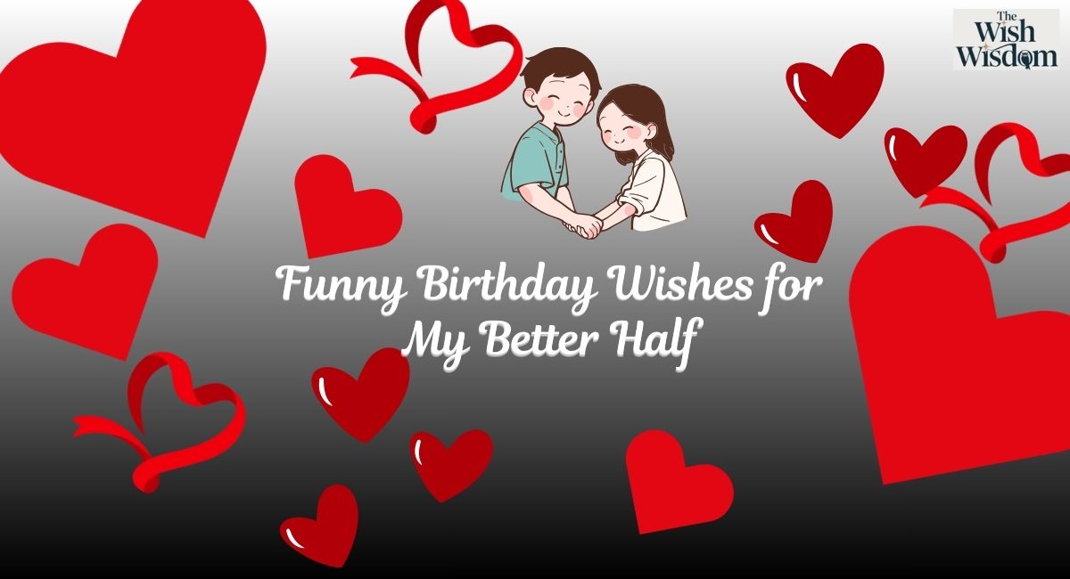 Funny Birthday Wishes for My Better Half