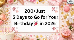 Just 5 Days to Go for Your Birthday