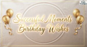 Successful Moments Birthday Wishes