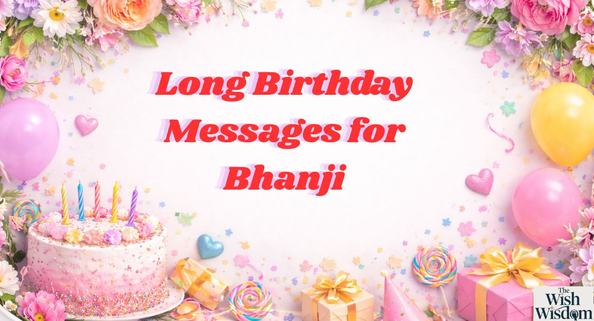 Long Birthday Messages for Bhanji